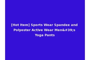 [Hot Item] Sports Wear Spandex and Polyester Active Wear Men's Yoga Pants
