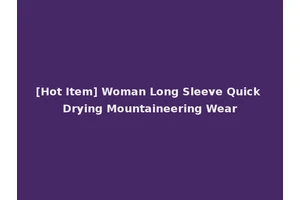 [Hot Item] Woman Long Sleeve Quick Drying Mountaineering Wear