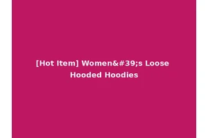[Hot Item] Women's Loose Hooded Hoodies