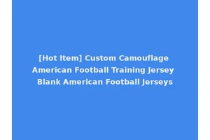 [Hot Item] Custom Camouflage American Football Training Jersey Blank American Football Jerseys