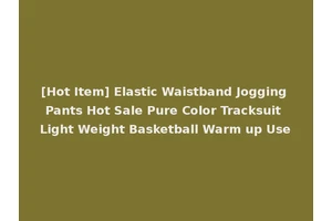 [Hot Item] Elastic Waistband Jogging Pants Hot Sale Pure Color Tracksuit Light Weight Basketball Warm up Use