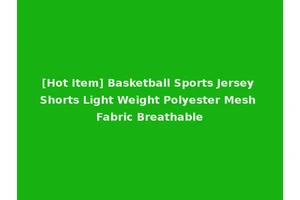 [Hot Item] Basketball Sports Jersey Shorts Light Weight Polyester Mesh Fabric Breathable