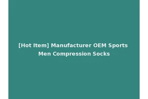 [Hot Item] Manufacturer OEM Sports Men Compression Socks