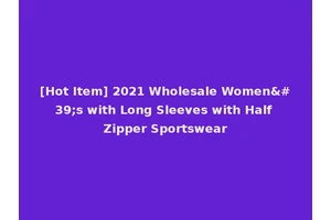[Hot Item] 2021 Wholesale Women's with Long Sleeves with Half Zipper Sportswear