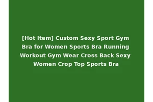 [Hot Item] Custom Sexy Sport Gym Bra for Women Sports Bra Running Workout Gym Wear Cross Back Sexy Women Crop Top Sports Bra