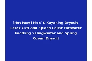 [Hot Item] Men′ S Kayaking Drysuit Latex Cuff and Splash Collar Flatwater Paddling Salingwinter and Spring Ocean Drysuit