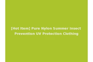 [Hot Item] Pure Nylon Summer Insect Prevention UV Protection Clothing