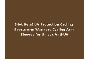 [Hot Item] UV Protection Cycling Sports Arm Warmers Cycling Arm Sleeves for Unisex Anti-UV