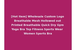 [Hot Item] Wholesale Custom Logo Breathable Mesh Hollowed out Printed Breathable Quick Dry Gym Yoga Bra Top Fitness Sports Wear Women Sports Bra