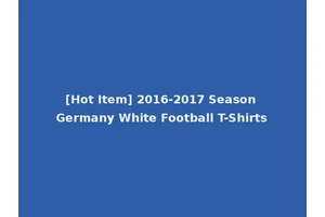 [Hot Item] 2016-2017 Season Germany White Football T-Shirts