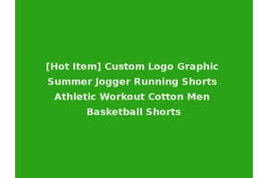 [Hot Item] Custom Logo Graphic Summer Jogger Running Shorts Athletic Workout Cotton Men Basketball Shorts