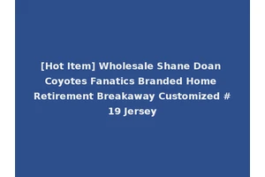 [Hot Item] Wholesale Shane Doan Coyotes Fanatics Branded Home Retirement Breakaway Customized #19 Jersey