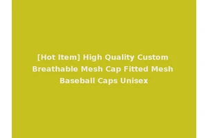 [Hot Item] High Quality Custom Breathable Mesh Cap Fitted Mesh Baseball Caps Unisex