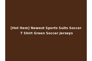 [Hot Item] Newest Sports Suits Soccer T Shirt Green Soccer Jerseys