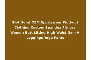 [Hot Item] OEM Sportswear Workout Clothing Custom Spandex Fitness Women Butt Lifting High Waist Gym V Leggings Yoga Pants
