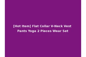 [Hot Item] Flat Collar V-Neck Vest Pants Yoga 2 Pieces Wear Set