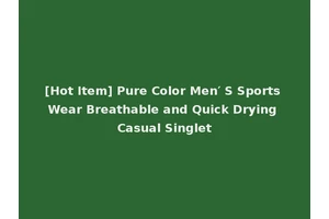 [Hot Item] Pure Color Men′ S Sports Wear Breathable and Quick Drying Casual Singlet