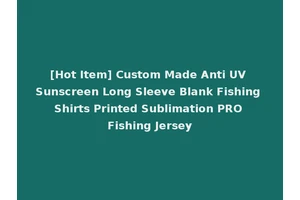 [Hot Item] Custom Made Anti UV Sunscreen Long Sleeve Blank Fishing Shirts Printed Sublimation PRO Fishing Jersey