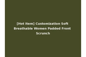 [Hot Item] Customization Soft Breathable Women Padded Front Scrunch