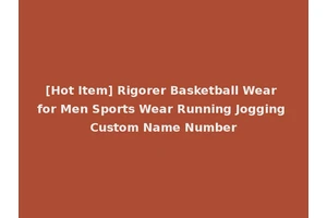 [Hot Item] Rigorer Basketball Wear for Men Sports Wear Running Jogging Custom Name Number