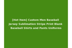 [Hot Item] Custom Men Baseball Jersey Sublimation Stripe Print Blank Baseball Shirts and Pants Uniforms
