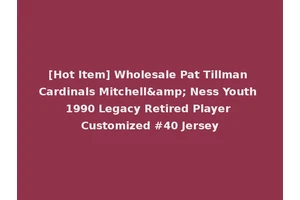 [Hot Item] Wholesale Pat Tillman Cardinals Mitchell&amp; Ness Youth 1990 Legacy Retired Player Customized #40 Jersey