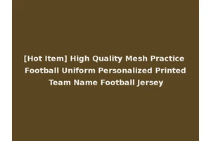 [Hot Item] High Quality Mesh Practice Football Uniform Personalized Printed Team Name Football Jersey
