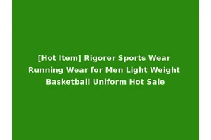 [Hot Item] Rigorer Sports Wear Running Wear for Men Light Weight Basketball Uniform Hot Sale
