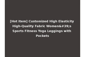 [Hot Item] Customized High Elasticity High-Quality Fabric Women's Sports Fitness Yoga Leggings with Pockets
