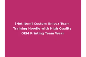 [Hot Item] Custom Unisex Team Training Hoodie with High Quality OEM Printing Team Wear