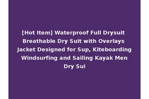 [Hot Item] Waterproof Full Drysuit Breathable Dry Suit with Overlays Jacket Designed for Sup, Kiteboarding Windsurfing and Sailing Kayak Men Dry Sui