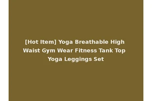 [Hot Item] Yoga Breathable High Waist Gym Wear Fitness Tank Top Yoga Leggings Set