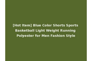 [Hot Item] Blue Color Shorts Sports Basketball Light Weight Running Polyester for Men Fashion Style