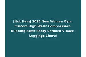 [Hot Item] 2023 New Women Gym Custom High Waist Compression Running Biker Booty Scrunch V Back Leggings Shorts
