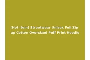 [Hot Item] Streetwear Unisex Full Zip up Cotton Oversized Puff Print Hoodie