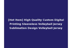 [Hot Item] High Quality Custom Digital Printing Sleeveless Volleyball Jersey Sublimation Design Volleyball Jersey