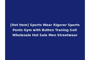 [Hot Item] Sports Wear Rigorer Sports Pants Gym with Button Traning Suit Wholesale Hot Sale Men Streetwear