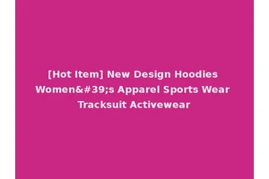 [Hot Item] New Design Hoodies Women's Apparel Sports Wear Tracksuit Activewear