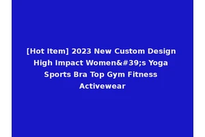 [Hot Item] 2023 New Custom Design High Impact Women's Yoga Sports Bra Top Gym Fitness Activewear