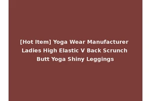 [Hot Item] Yoga Wear Manufacturer Ladies High Elastic V Back Scrunch Butt Yoga Shiny Leggings