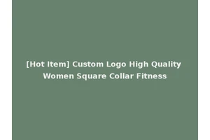 [Hot Item] Custom Logo High Quality Women Square Collar Fitness