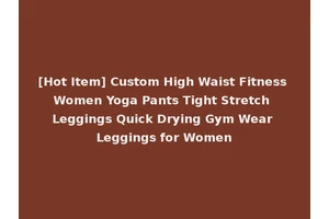 [Hot Item] Custom High Waist Fitness Women Yoga Pants Tight Stretch Leggings Quick Drying Gym Wear Leggings for Women