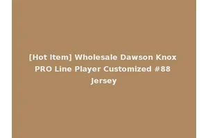 [Hot Item] Wholesale Dawson Knox PRO Line Player Customized #88 Jersey