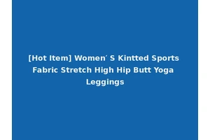 [Hot Item] Women′ S Kintted Sports Fabric Stretch High Hip Butt Yoga Leggings