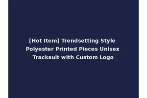 [Hot Item] Trendsetting Style Polyester Printed Pieces Unisex Tracksuit with Custom Logo