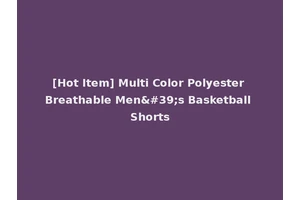 [Hot Item] Multi Color Polyester Breathable Men's Basketball Shorts