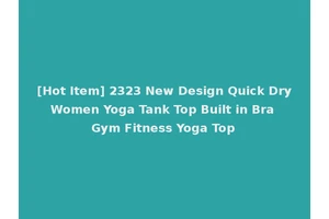 [Hot Item] 2323 New Design Quick Dry Women Yoga Tank Top Built in Bra Gym Fitness Yoga Top