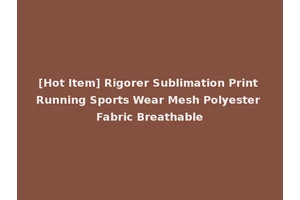 [Hot Item] Rigorer Sublimation Print Running Sports Wear Mesh Polyester Fabric Breathable