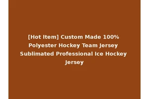 [Hot Item] Custom Made 100% Polyester Hockey Team Jersey Sublimated Professional Ice Hockey Jersey