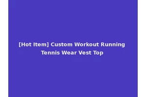 [Hot Item] Custom Workout Running Tennis Wear Vest Top